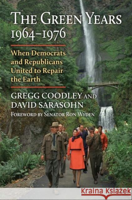 The Green Years, 1964-1976: When Democrats and Republicans United to Repair the Earth Gregg Coodley David Sarasohn Senator Ron Wyden 9780700632343 University Press of Kansas - książka