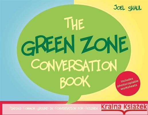 The Green Zone Conversation Book: Finding Common Ground in Conversation for Children on the Autism Spectrum Joel Shaul 9781849057592 Jessica Kingsley Publishers - książka