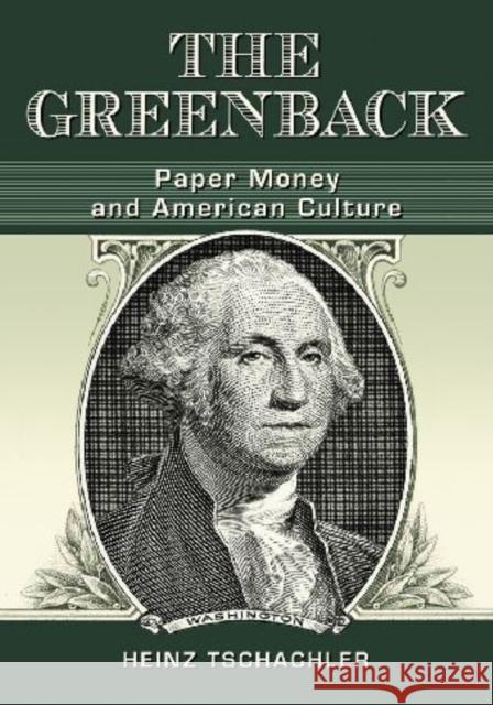 The Greenback: Paper Money and American Culture Tschachler, Heinz 9780786449736 McFarland & Company - książka