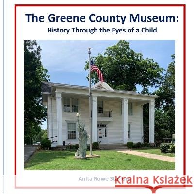 The Greene County Museum: History Through the Eyes of a Child Anita Stafford 9798848276084 Independently Published - książka