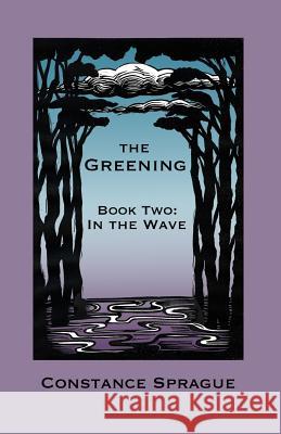 The Greening: In The Wave Sprague, Constance 9780692275634 Silver Beech Press - książka