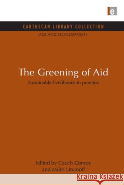 The Greening of Aid : Sustainable livelihoods in practice Czech Conroy Miles Litvinoff 9781849710442 Earthscan Publications - książka