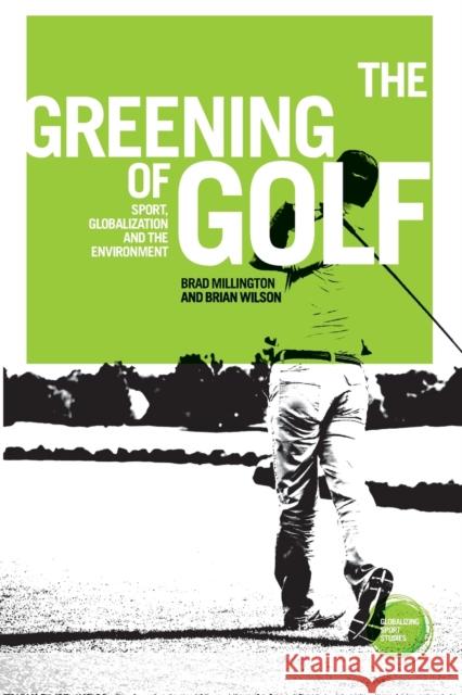 The Greening of Golf: Sport, Globalization and the Environment Millington, Brad 9781526143662 Manchester University Press - książka