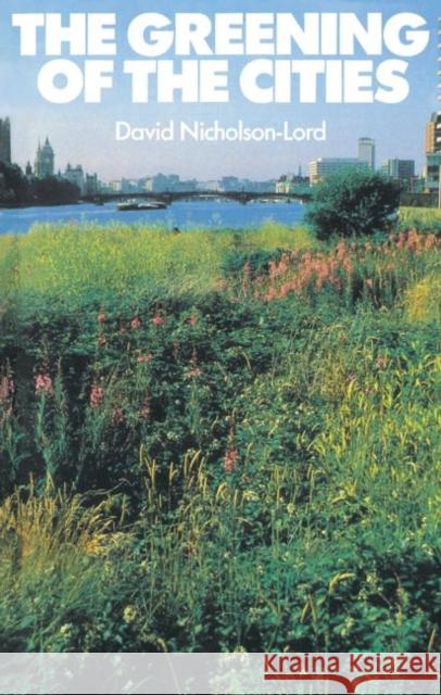 The Greening of the Cities David Nicholson-Lord 9780710203281 Routledge - książka