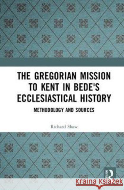 The Gregorian Mission to Kent in Bede's Ecclesiastical History: Methodology and Sources Shaw, Richard 9781138060814  - książka