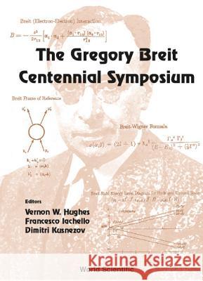 The Gregory Breit Centennial Symposium Vernon W. Hughes Francesco Iachello Dimitri Kusnezov 9789810245535 World Scientific Publishing Company - książka