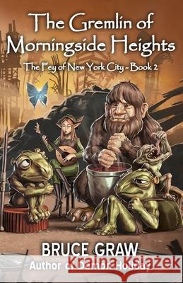 The Gremlin of Morningside Heights Bruce Graw 9781938124655 Tanstaafl Press - książka