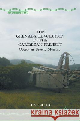 The Grenada Revolution in the Caribbean Present: Operation Urgent Memory Puri, S. 9781349298549 Palgrave MacMillan - książka