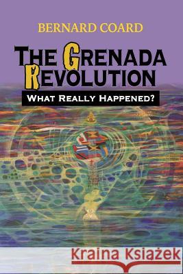 The Grenada Revolution: What Really Happened? Bernard Coard 9781542657525 Createspace Independent Publishing Platform - książka