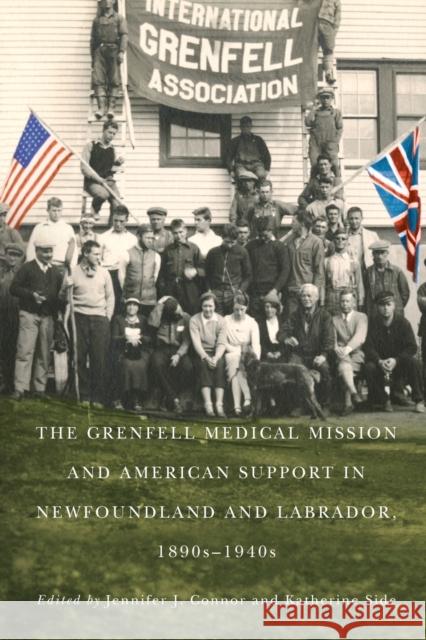 The Grenfell Medical Mission and American Support in Newfoundland and Labrador, 1890s-1940s: Volume 49 Side, Katherine 9780773554870 McGill-Queen's University Press - książka