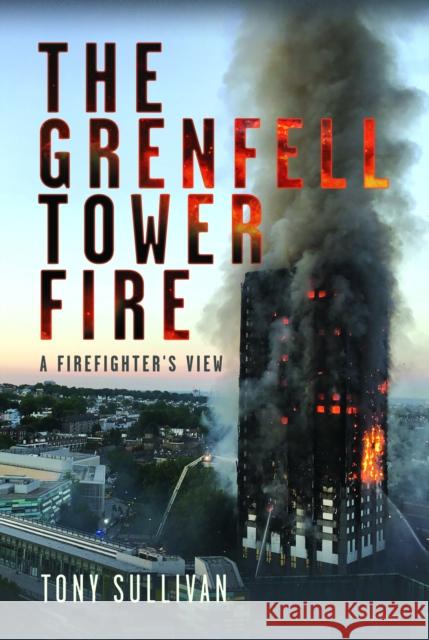 The Grenfell Tower Fire: A Firefighter's View Tony Sullivan 9781399064460 Pen & Sword Books Ltd - książka