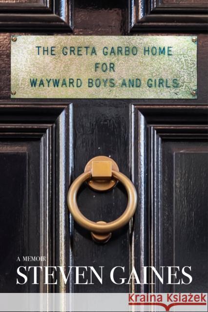 The Greta Garbo Home for Wayward Boys and Girls: A Memoir Steven Gaines 9781953002655 Delphinium Books - książka