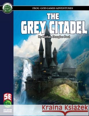 The Grey Citadel 5E Nathan D. Paul Frog God Games 9781622838639 Frog God Games - książka