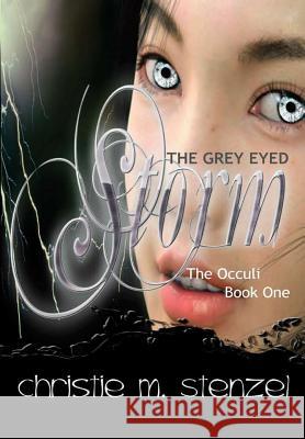 The Grey Eyed Storm: The Occuli, Book One Christie M. Stenzel 9781329871564 Lulu.com - książka