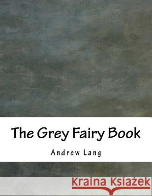 The Grey Fairy Book Andrew Lang 9781536866032 Createspace Independent Publishing Platform - książka