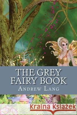 The Grey Fairy Book Andrew Lang 9781544656489 Createspace Independent Publishing Platform - książka