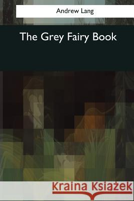 The Grey Fairy Book Andrew Lang 9781545059234 Createspace Independent Publishing Platform - książka