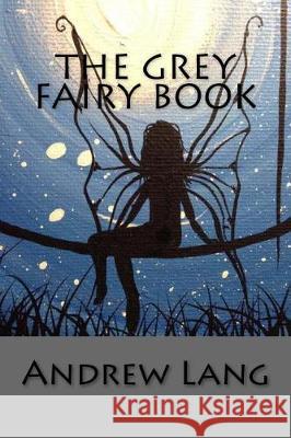 The Grey Fairy Book Andrew Lang Tao Editorial 9781975776503 Createspace Independent Publishing Platform - książka