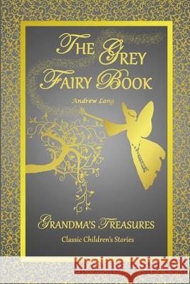 THE Grey Fairy Book - Andrew Lang ANDREW LANG, GRANDMA'S TREASURES 9781312530300 Lulu.com - książka