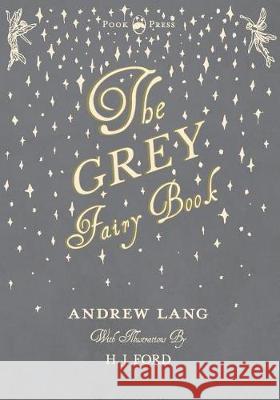 The Grey Fairy Book - Illustrated by H. J. Ford Andrew Lang (Senior Lecturer in Law, London School of Economics), H J Ford 9781473338586 Pook Press - książka