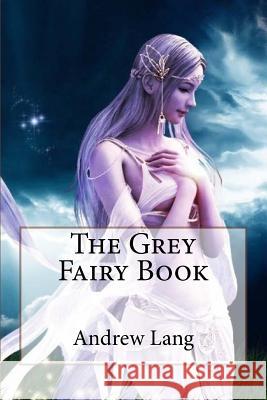 The Grey Fairy Book Andrew Lang Andrew Lang Paula Benitez 9781542304559 Createspace Independent Publishing Platform - książka