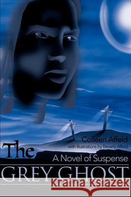 The Grey Ghost: A Novel of Suspense Affeld, Colleen 9780595128617 Writer's Showcase Press - książka