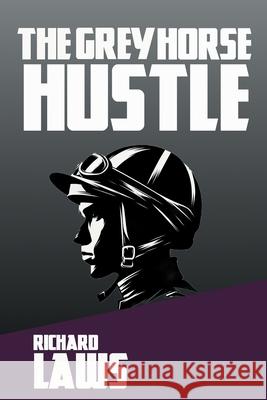 The Grey Horse Hustle: A British Horseracing Story Richard Laws 9781739702663 Five Furlongs - książka