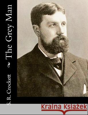 The Grey Man S. R. Crockett 9781518666704 Createspace - książka