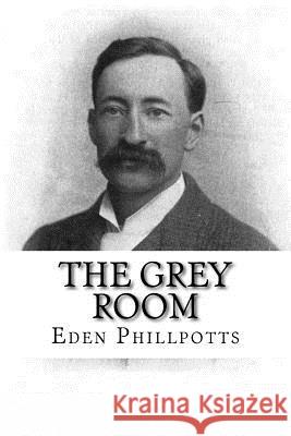 The Grey Room Eden Phillpotts 9781979460286 Createspace Independent Publishing Platform - książka