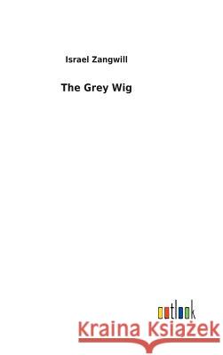 The Grey Wig Israel Zangwill 9783732617234 Salzwasser-Verlag Gmbh - książka