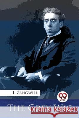 The Grey Wig I. Zangwill 9789357274074 Double 9 Booksllp - książka