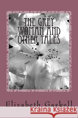 The Grey Woman and other Tales Gaskell, Elizabeth Cleghorn 9781984269928 Createspace Independent Publishing Platform - książka