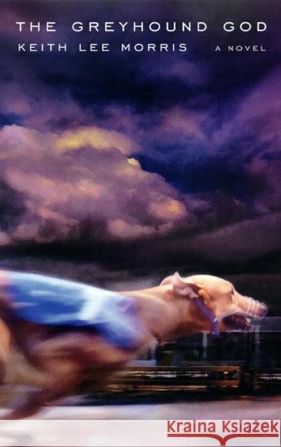 The Greyhound God Keith Lee Morris 9780874175554 University of Nevada Press - książka