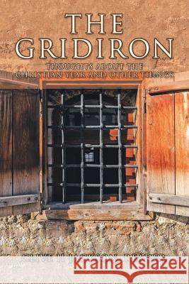The Gridiron: Thoughts About the Christian Year and Other Things Jackson Reader, Clive H. 9781546299134 Authorhouse UK - książka