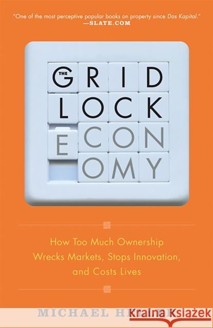 The Gridlock Economy: How Too Much Ownership Wrecks Markets, Stops Innovation, and Costs Lives Michael Heller 9780465018987 Basic Books - książka