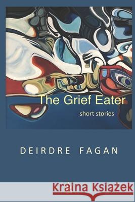 The Grief Eater: Short Stories Deirdre Fagan 9781953510631 Adelaide Books - książka