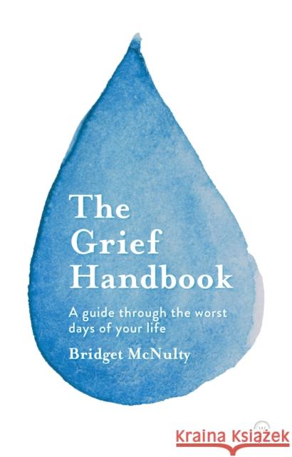 The Grief Handbook: A Guide To Help You Through the Worst Days of Your Life Bridget McNulty 9781786785343 Watkins Media Limited - książka