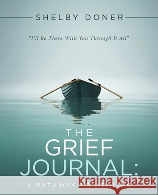 The Grief Journal: A Pathway to Healing Shelby Doner 9781973681779 WestBow Press - książka