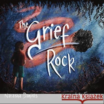 The Grief Rock: A Book to Understand Grief and Love Natasha Daniels Lily Fossett 9781839974397 Jessica Kingsley Publishers - książka