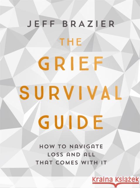 The Grief Survival Guide: How to navigate loss and all that comes with it Jeff Brazier 9781473660281  - książka