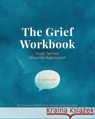 The Grief Workbook Gracelyn Bateman Melody Lomboy-Lowe Yolandi Oosthuizen 9781735595849 Luna Peak Publishing - książka