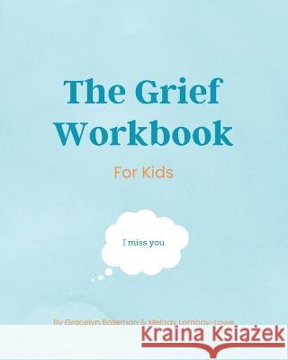 The Grief Workbook For Kids Melody Lomboy-Lowe Gracelyn Bateman  9798986178202 Luna Peak Publishing - książka