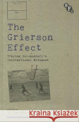 The Grierson Effect: Tracing Documentary's International Movement Zoe Druick 9781844575398 BFI PUBLISHING - książka