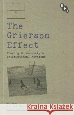 The Grierson Effect: Tracing Documentary's International Movement Zoe Druick Deane Williams 9781844575404 British Film Institute - książka