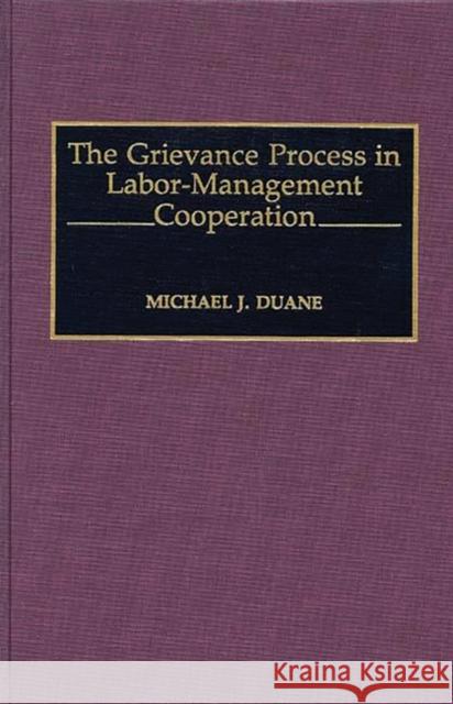The Grievance Process in Labor-Management Cooperation Michael John Duane 9780899307602 Quorum Books - książka