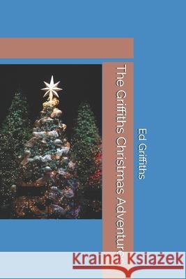 The Griffiths Christmas Adventures Ed Griffiths 9781679152030 Independently Published - książka