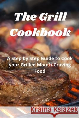 The Grill Cookbook: A Step by Step Guide to Cook your Grilled Mouth-Craving Food Harry Fox Fox 9781802865141 Daniele - książka