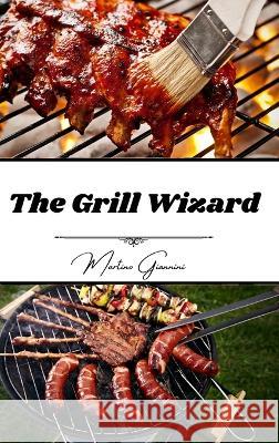 The Grill Wizard Martino Giannini 9798211067905 Blurb - książka