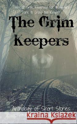 The Grim Keepers: Anthology of Short Stories Kathrin Hutson Laura Callender Cayce Berryman 9780692553398 Cwc - książka