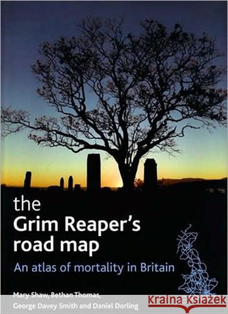 The Grim Reaper's Road Map: An Atlas of Mortality in Britain Shaw, Mary 9781861348234  - książka